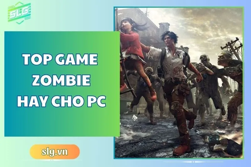 Top game bắn zombie hay trên Máy tính và Laptop bạn không nên bỏ lỡ 2025