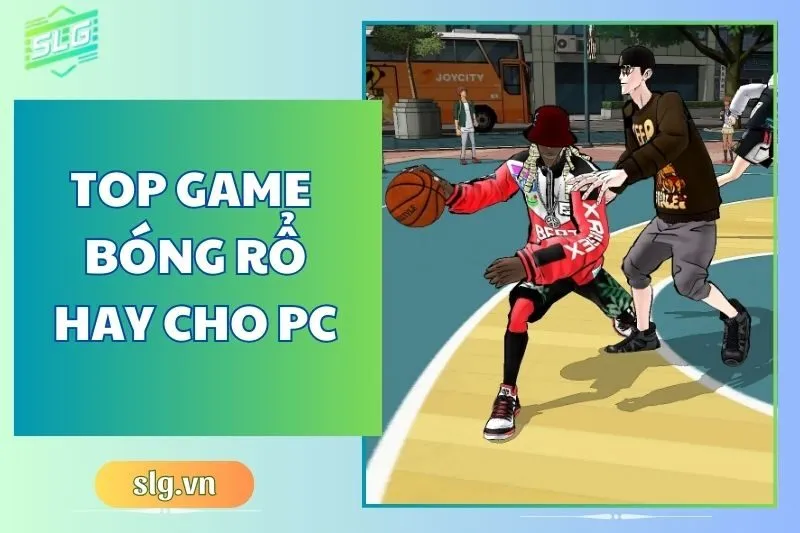 Top game bóng rổ hay trên Máy tính và Laptop năm 2025