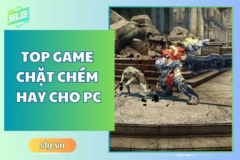 Top game chặt chém hay trên Máy tính và Laptop đáng chơi nhất 2025