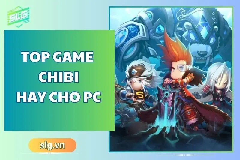 Top Game Chibi Hay Trên Máy Tính và Laptop Năm 2025
