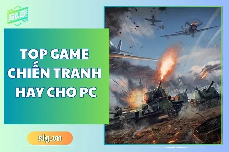 Top game chiến tranh hay trên Máy tính và Laptop: Đánh giá chi tiết 2025