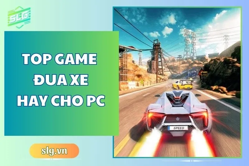 Top game đua xe hay trên Máy tính và Laptop bạn phải thử 2025