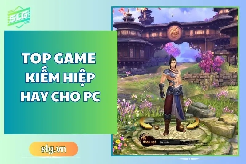 Top game kiếm hiệp hay trên Máy tính và Laptop năm 2025