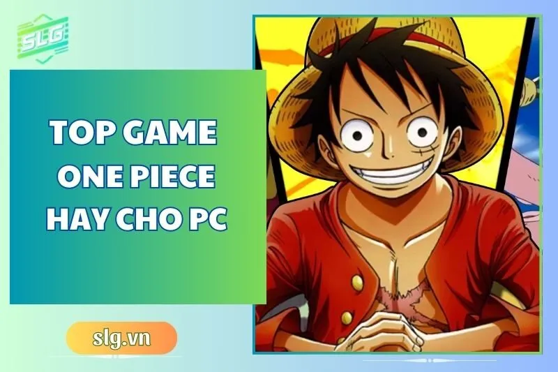 Top game One Piece hay trên Máy tính và Laptop cực đáng thử 2025