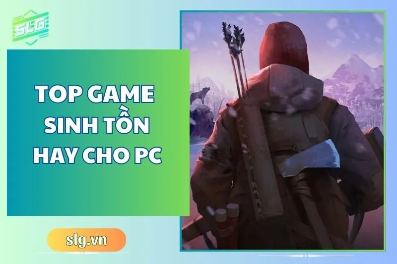 Top game sinh tồn hay trên Máy tính và Laptop bạn nên thử 2025
