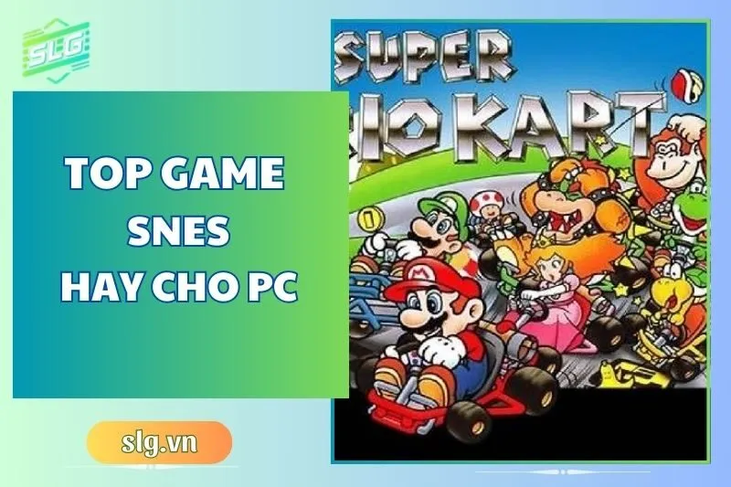 Top game SNES hay trên Máy tính và Laptop dành cho Gen Z 2025