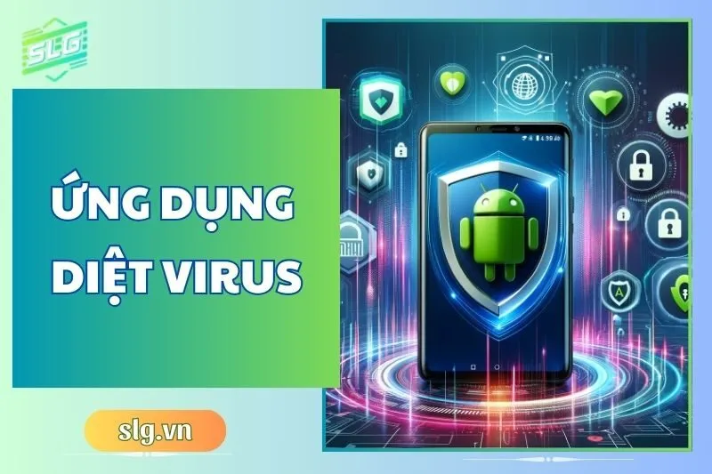Top 12 Ứng Dụng Diệt Virus Android Tốt Nhất 2025 - Slg Review