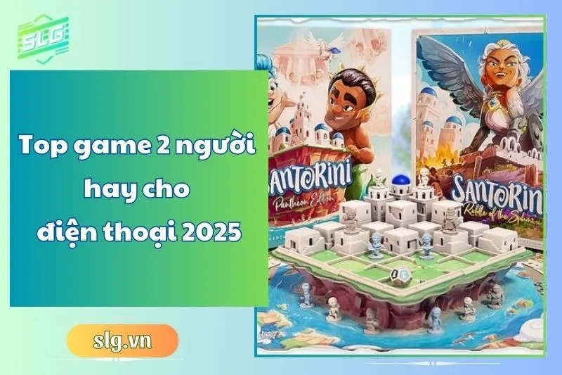 Top game 2 người hay cho điện thoại 2025 – Danh sách mới nhất