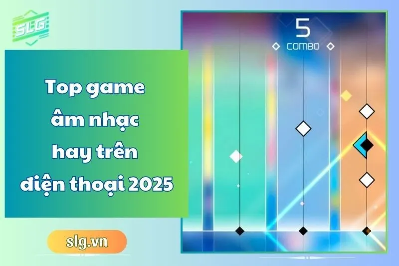 Top game âm nhạc hay trên điện thoại 2025 – Trải nghiệm sôi động