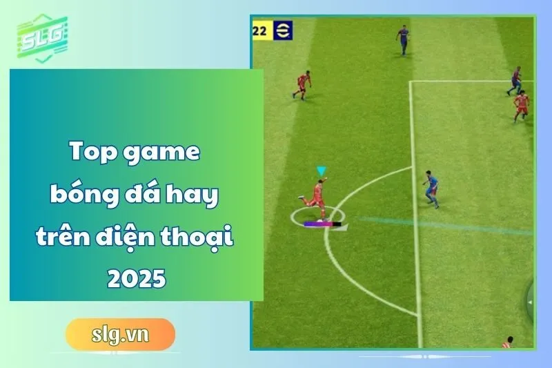 Top game bóng đá hay trên điện thoại 2025 – Trải nghiệm đỉnh cao