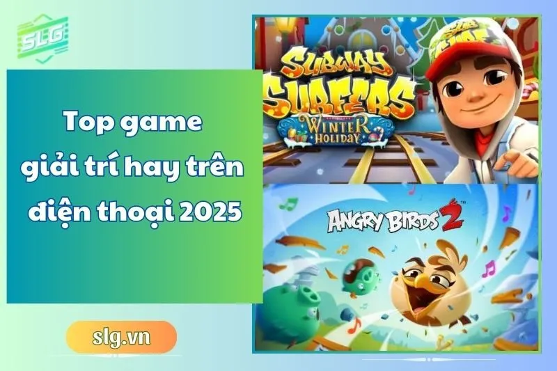 Top game giải trí hay trên điện thoại 2025: 15 tựa game hấp dẫn