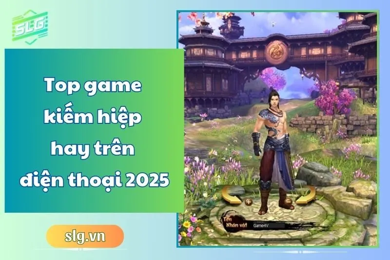 Top game kiếm hiệp hay trên điện thoại 2025 – Danh sách mới nhất
