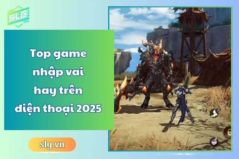 Top game nhập vai hay trên điện thoại 2025 – Danh sách mới nhất