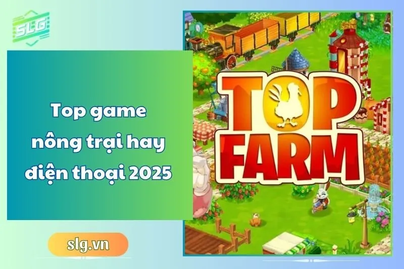 Top game nông trại hay điện thoại 2025 – Trải nghiệm hấp dẫn