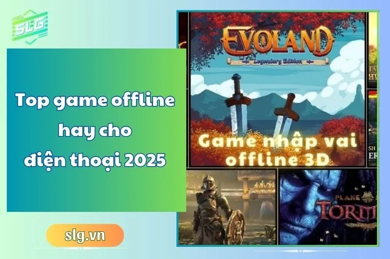 Top game offline hay cho điện thoại 2025 – Chơi mọi lúc, mọi nơi