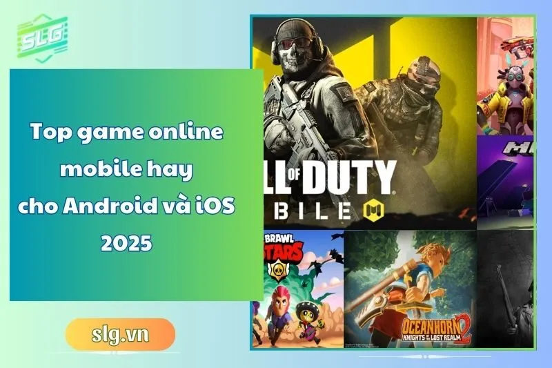 Top game online mobile hay cho Android và iOS 2025 - Danh sách mới nhất